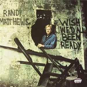 Randy Matthews - Wish We'd All Been Ready FLAC