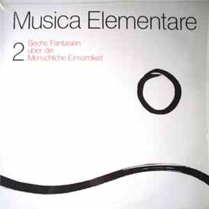 Musica Elementare - 2 - Sechs Fantasien Über Die Menschliche Einsamkeit FLAC