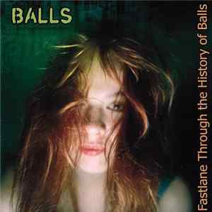 Balls - Fastlane Through The History Of Balls FLAC