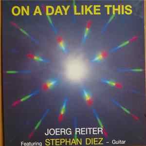 Joerg Reiter Featuring Stephan Diez - On A Day Like This FLAC
