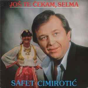 Safet Cimirotić - Još Te Čekam, Selma FLAC