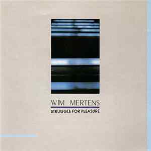 Wim Mertens - Struggle For Pleasure FLAC
