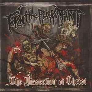 Torn The Fuck Apart - The Dissection Of Christ FLAC