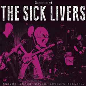 The Sick Livers - Motors, Women, Drugs, Booze & Killing FLAC