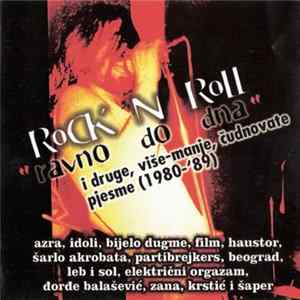 Various - Rock 'N' Roll "Ravno Do Dna" I Druge, Više-Manje, Čudnovate Pjesme (1980-1989) FLAC