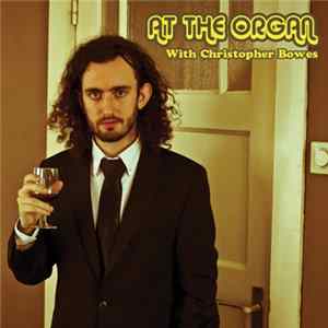 Christopher Bowes - At The Organ With Christopher Bowes FLAC