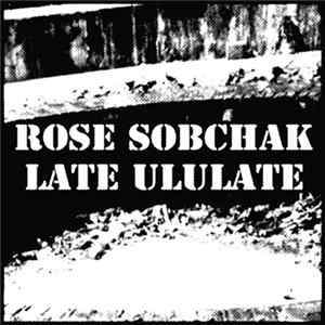 Rose Sobchak - Late Ululate FLAC