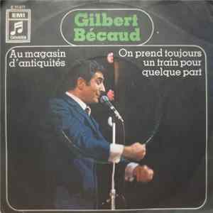 Gilbert Bécaud - On Prend Toujours Un Train Pour Quelque Part / Au Magasin D' Antiquités FLAC