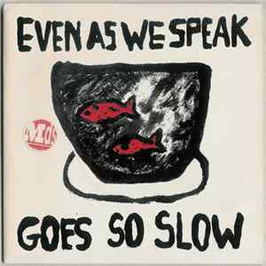 Even As We Speak - Goes So Slow FLAC