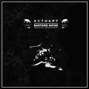 Actuary / Bastard Noise - Skeletal Uncertainty FLAC
