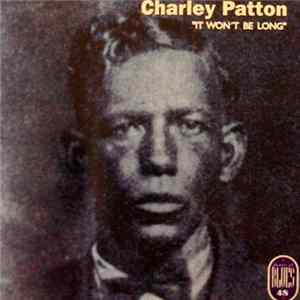 Charley Patton - It Won't be Long FLAC