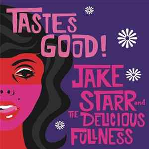 Jake Starr And The Delicious Fullness - Tastes Good! FLAC