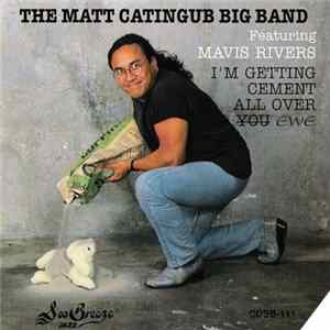 The Matt Catingub Big Band Featuring Mavis Rivers - I'm Getting Cement All Over You (Ewe) FLAC