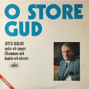 Artur Erikson - O Store Gud (Artur Erikson Spelar Och Sjunger Tillsammans Med Damkör Och Orkester) FLAC