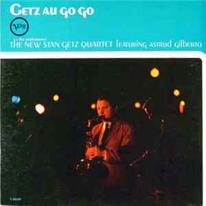 The New Stan Getz Quartet Featuring Astrud Gilberto - Getz Au Go Go FLAC