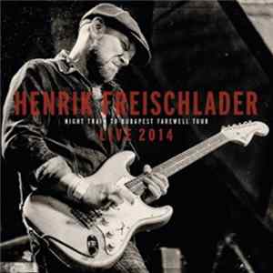 Henrik Freischlader - Live 2014 Night Train To Budapest Farewell Tour FLAC