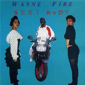 Wayne Fire - Sexy Body FLAC