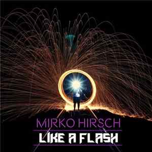 Mirko Hirsch - Like A Flash FLAC