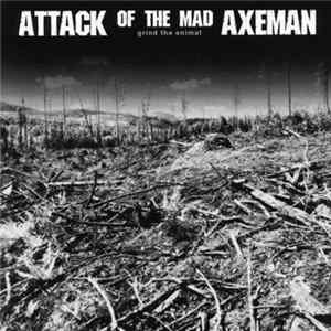 Attack Of The Mad Axeman - Grind The Enimal FLAC
