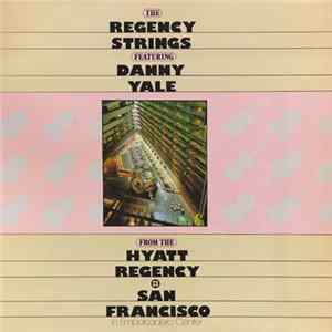 The Regency Strings Featuring Danny Yale - From The Hyatt Regency San Francisco In Embarcadero Center FLAC