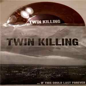 Twin Killing - ... If This Could Last Forever FLAC