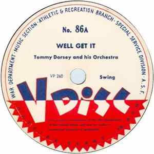 Tommy Dorsey And His Orchestra - Well Get It / Then I'll Be Happy FLAC