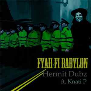 Hermit Dubz ft. Knati P - Fyah fi Babylon FLAC