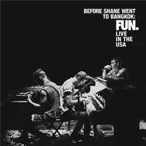 Fun. - Before Shane Went To Bangkok: Fun. Live In The USA FLAC