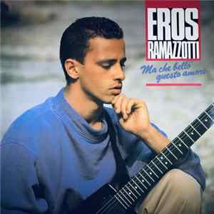 Eros Ramazzotti - Ma Che Bello Questo Amore FLAC