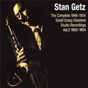 Stan Getz - The Complete 1946-1954 Small Group Sessions Studio Recordings Vol.2 1952-1954 FLAC