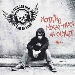 Struggling For Reason - Nothing More Than An Outlet FLAC