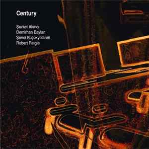 Şevket Akıncı, Demirhan Baylan, Şenol Küçükyıldırım, Robert Reigle - Century FLAC