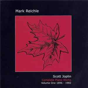 Mark Reichle, Scott Joplin - Complete Piano Works - Volume One 1896 - 1902 FLAC