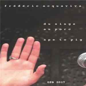 Frédéric Acquaviva - Du Singe Au Porc / Ape To Pig FLAC