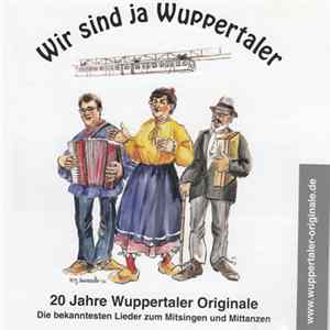 Die Wuppertaler Originale - Wir Sind Ja Wuppertaler - 20 Jahre Wuppertaler Originale FLAC