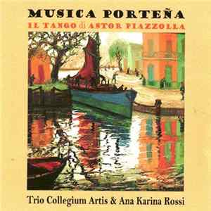 Trio Collegium Artis, Ana Karina Rossi, Piazzolla - Musica Porteña di Astor Piazzolla FLAC
