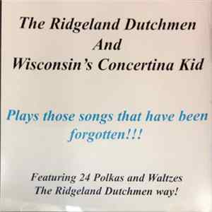The Ridgeland Dutchmen And Wisconsin's Concertina Kid - Plays Those Songs That Have Been Forgotten FLAC