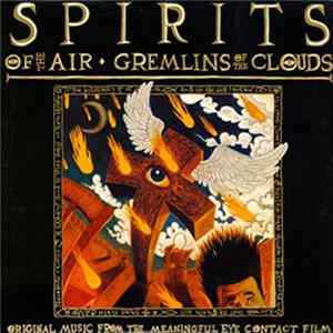 Peter Miller - Spirits Of The Air, Gremlins Of The Clouds : Original Music From The Meaningful Eye Contact Film FLAC