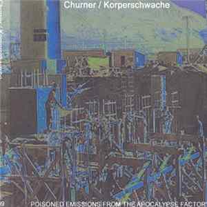 Churner / Korperschwache - Poisoned Emissions From The Apocalypse Factory FLAC