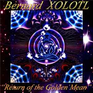 Bernard Xolotl - Return Of The Golden Mean FLAC