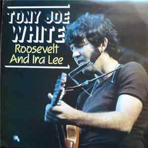 Tony Joe White - Roosevelt And Ira Lee FLAC