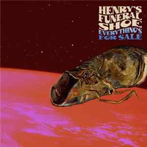 Henry's Funeral Shoe - Everything's For Sale FLAC