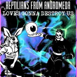 Reptilians from Andromeda - Love's Gonna Destroy Us FLAC