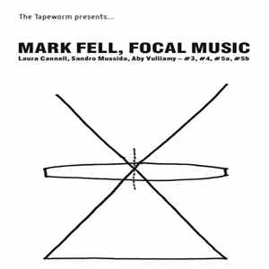Mark Fell, Laura Cannell, Sandro Mussida, Aby Vulliamy - Focal Music #3, #4, #5a, #5b FLAC