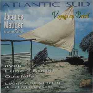 Jacques Mauger , Avec Lune & Soleil Quartette , Direction Musicale Lourival Silvestre - Atlantic Sud (Voyage Au Brésil) FLAC