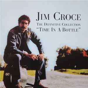 Jim Croce - The Definite Collection "Time In A Bottle" FLAC