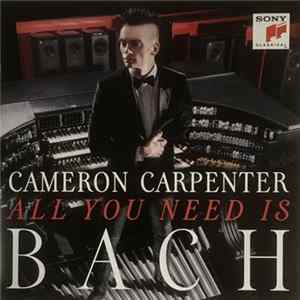 Cameron Carpenter , Bach - All You Need Is Bach FLAC
