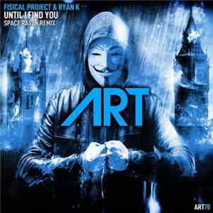 Fisical Project & Ryan K - Until I Find You (Space Raven Remix) FLAC