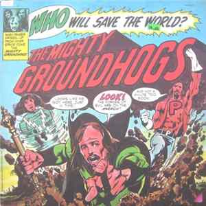 Groundhogs - Who Will Save The World?—The Mighty Groundhogs FLAC