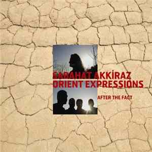 Orient Expressions Featuring Sabahat Akkiraz - After The Fact FLAC